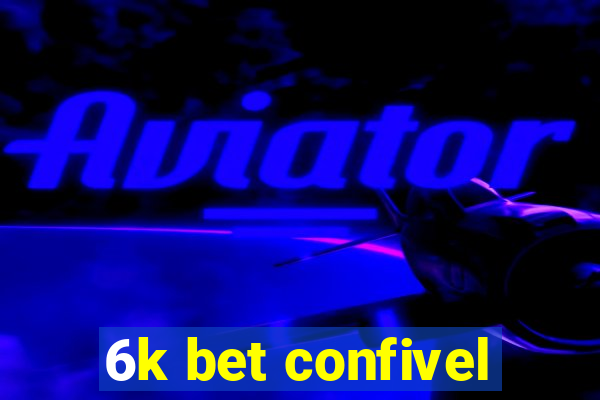 6k bet confivel